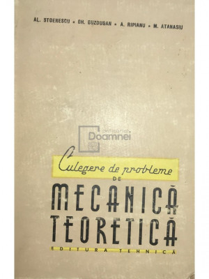 Al. Stoenescu - Culegere de probleme de mecanică teoretică (editia 1958) foto