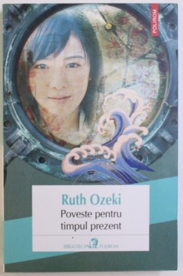 POVESTE PENTRU TIMPUL PREZENT de RUTH OZEKI , 2013 foto