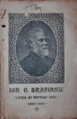 ION C BRATIANU VIATA SI FAPTELE SALE 1821 1921 - *** foto