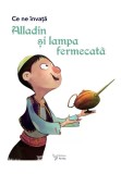Cumpara ieftin Ce ne invata Alladin si lampa fermecata