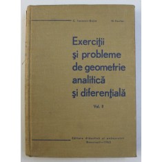 EXERCITII SI PROBLEME DE GEOMETRIE ANALITICA SI DIFERENTIALA , VOLUMUL II de C. IONESCU - BUJOR si O . SACTER , 1963