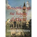 Boszork&aacute;nyt ne hagyj &eacute;letben - D&aacute;lnoki-Mikl&oacute;s Vikt&oacute;ria