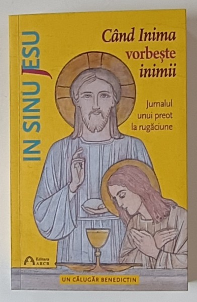 IN SINU JESU , CAND INIMA VORBESTE INIMII , JURNALUL UNUI PREOT LA RUGACIUNE , UN CALUGAR BENEDICTIN , 2019