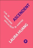 Ascendent. Cum să transformi dificultățile &icirc;n avantaje - Laura Huang - Editura Publica