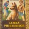 LUMEA PRIETENILOR -ADA ORLEANU ,ILUSTRATII -FELICIA AVRAM ANDRASIU
