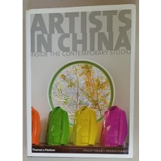 ARTISTS IN CHINA , INSIDE THE CONTEMPORARY STUDIO by PHILIP TINARI and MARIO CIAMPI , 2007