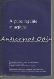 A Pune Regulile In Actiune - Carte Drept, 200 pagini, Limba Romana, Coperta Brosata, 17x25 cm