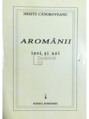 Hristu C&amp;acirc;ndroveanu - Arom&amp;acirc;nii ieri și azi (editia 1995) foto