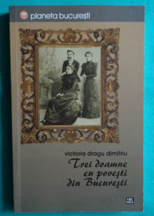 Victoria Dragu Dimitriu &ndash; Trei doamne cu povesti din Bucuresti