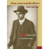 Komp-orsz&aacute;g megindult d&uuml;h&ouml;sen Kelet fel&eacute; &uacute;jra - Ady magyars&aacute;ga &eacute;s moderns&eacute;ge - Ady magyars&aacute;ga &eacute;s moderns&eacute;ge - Ag&aacute;rdi P&eacute;ter