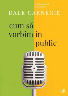 Cum sa vorbim in public &amp;ndash; Dale Carnegie foto