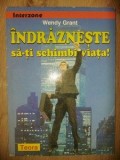 Indrazneste sa-ti schimbi viata! - Wendy Grant