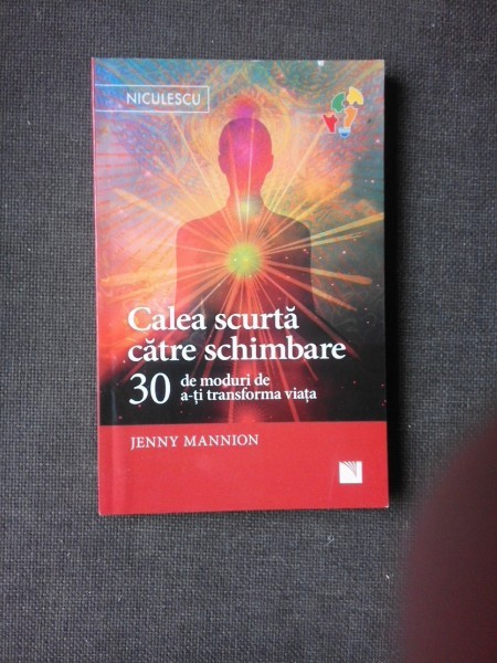CALEA SCURTA CATRE SCHIMBARE, 30 DE MODURI DE A-TI TRANSFORMA VIATA - JENNY MANNION