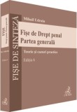 Fise de Drept penal. Partea generala. Editia 6 - Editura Universul Juridic