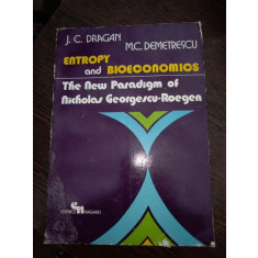 Entropy and Bioeconomics. The New Paradigm of Nicholas Georgescu-Roegen -: Mihai C. Demetrescu , J. C. Dragan