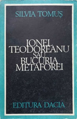 IONEL TEODOREANU SAU BUCURIA METAFOREI-SILVIA TOMUS-222908 foto