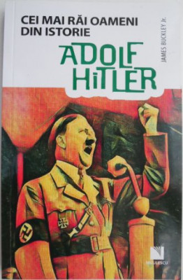 Cei mai rai oameni din istorie. Adolf Hitler &amp;ndash; James Buckley Jr. foto