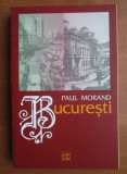 Paul Morand - Bucuresti (Ed. Echinox, 2000) Bucarest Bucurestiul interbelic Bucurestii de altadata calatorii memorii amintiri orasul interbelica RARA