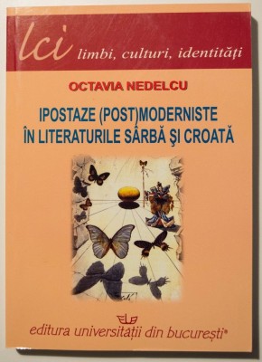 Octavia Nedelcu - Ipostaze (post)moderniste &amp;icirc;n literaturile s&amp;acirc;rbă și croată foto