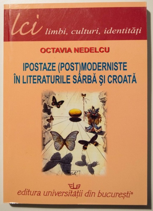 Octavia Nedelcu - Ipostaze (post)moderniste &icirc;n literaturile s&acirc;rbă și croată