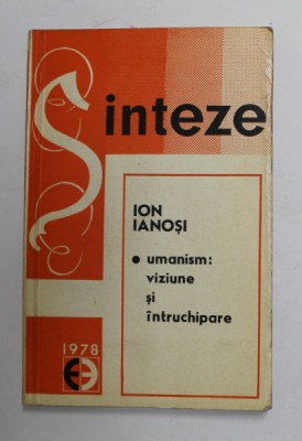 UMANISM : VIZIUNE SI INTRUCHIPARE de ION IANOSI , 1978 foto