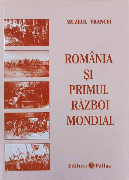 ROMANIA SI PRIMUL RAZBOI MONDIAL-GHEORGHE BUZATU, VALERIU FLORIN DOBRINESCU, HORIA DUMITRESCU