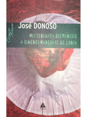 Jose Donoso - Misterioasa dispariție a tinerei marchize de Loria (editia 2008) foto