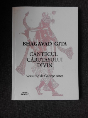 BHAGAVAD GITA, CANTECUL CARUTASULUI DIVIN, VERSIUNE DE GEORGE ANCA foto