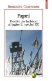 Cumpara ieftin Fugarii. Evadari din inchisori si lagare in secolul XX - Ruxandra Cesereanu