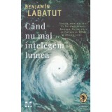 Benjamin Labatut - Cand nu mai intelegem lumea - 135309