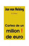 Cartea de un milion de euro! - Paperback brosat - Jan van Helsing, Dr. Dinero - Antet Revolution