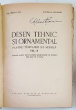 DESEN TEHNIC SI ORNAMENTAL PENTRU TAMPLARII DE MOBILA VOL II de I. CIRSTEA , A. HAVRILLA , 1962 , * PREZINTA URME DE UZURA