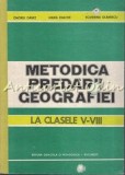 Metodica Predarii Geografiei La Clasele V-VIII - Onoriu Danet, Maria Enache