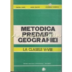 Metodica Predarii Geografiei La Clasele V-VIII - Onoriu Danet, Maria Enache