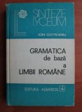 Ion Coteanu - Gramatica de baza a limbii romane (1982, editie cartonata)