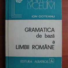Ion Coteanu - Gramatica de baza a limbii romane (1982, editie cartonata)
