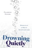 Drowning Quietly: Memoir of a Man&#039;s Shortcomings