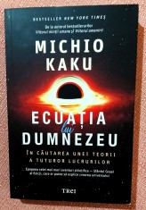 Ecuatia lui Dumnezeu. In cautarea unei teorii a tuturor lucrurilor. Editura Trei, 2022 - Michio Kaku