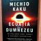 Ecuatia lui Dumnezeu. In cautarea unei teorii a tuturor lucrurilor. Editura Trei, 2022 - Michio Kaku