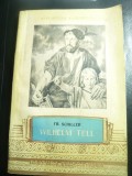 Fr.Schiller - Wilhelm Tell- Ed.Tineretului 1955 , trad. Veronica Porumbacu ,191p