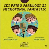 Cei patru fabulosi si microfonul fantastic (Vol. 4) - Cristiana Petre