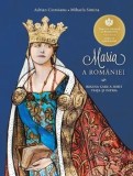 Cumpara ieftin Maria a Romaniei. Regina care a iubit viata si patria/Adrian Cioroianu, Mihaela Simina