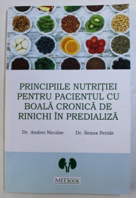 PRINCIPIILE NUTRITIEI PENTRU PACIENTUL CU BOALA CRONICA DE RINICHI IN PREDIALIZA de ANDREI NICULAE si ILEANA PERIDE , 2017 foto
