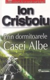 Ion Cristoiu - Prin dormitoarele Casei Albe - Historia, Istorie Politica SUA, 413 pagini, 2007