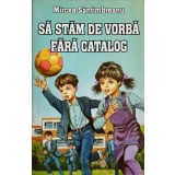 SA STAM DE VORBA FARA CATALOG-MIRCEA SANTIMBREANU-240279