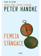 Femeia st&acirc;ngace- - Peter Handke - Art