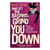 Don&#039;t Let the Bastards Grind You Down