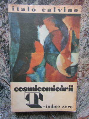 Italo Calvino - Cosmicomicarii. T-indice zero foto