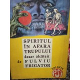Fulviu Frigator - Spiritul in afara trupului (Editia: 1993)