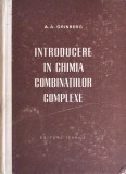 Introducere in Chimia Combinatiilor Complexe - A.A. Grinberg, 1957, Tehnica, Chimie, Cartonata, 533 Pagini